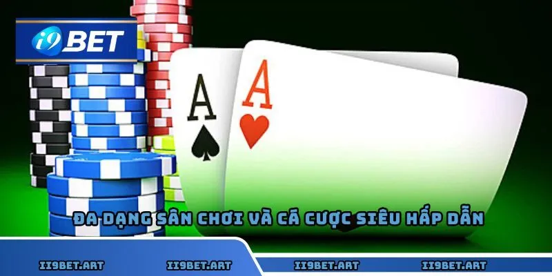 Đa dạng sân chơi và cá cược siêu hấp dẫn