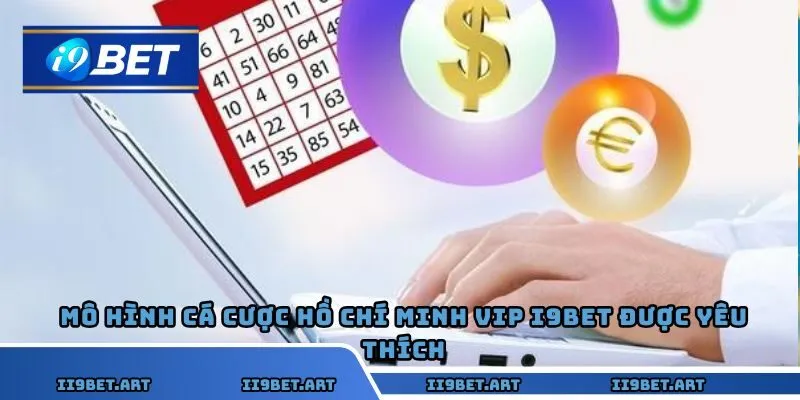 Mô hình cá cược Hồ Chí Minh Vip I9bet được yêu thích