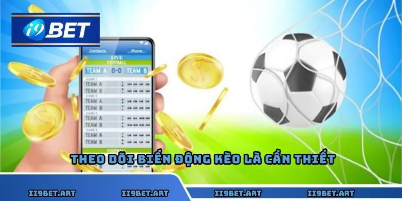 Theo dõi biến động kèo giúp người chơi đặt cược đúng thời điểm