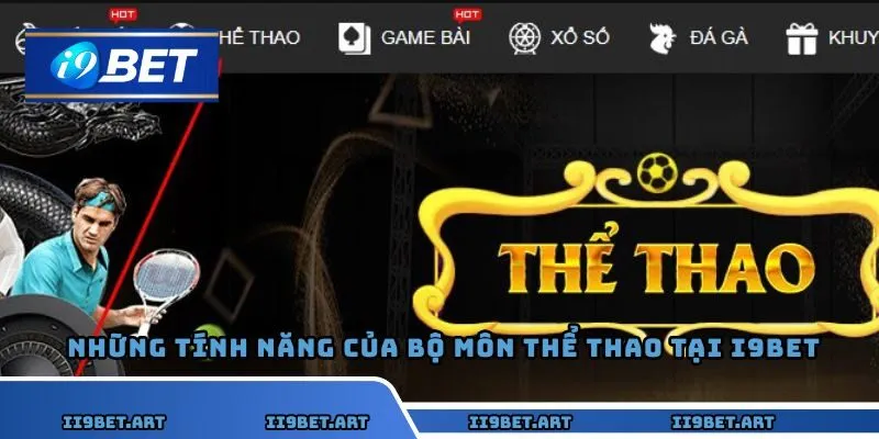 Những tính năng siêu vượt trội của bộ môn thể thao tại I9BET