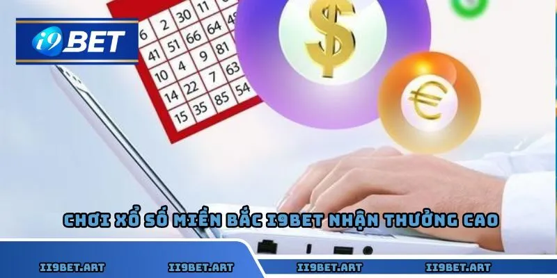 Chơi Xổ số miền Bắc I9bet nhận thưởng cao